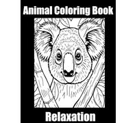 Animal Coloring Book: A Simple and Fun Coloring Experience for Animal Lovers of All Ages - Perfect for Calm, Relaxation, and Stress Relief