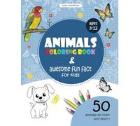Animal coloring book and awesome fun facts for kids, ages 3-12: 50 cute animals to color and learn: fun and earsy educational coloring book
