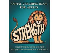 Animal Coloring Book for Adults: Bold Symbolic Animal Designs with Meaningful Insights for Relaxation and Mindful Creativity