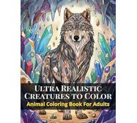 Animal Coloring Book For Adults: Ultra Realistic Creatures To Color Within Easy Satisfying Patterns For Relaxation, Mindfulness and Escape