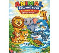 Animal Coloring Book For Children 3-6 Years 50 Large Coloring Pages: Big & Easy Animal Pictures with Bold Lines for Boys and Girls - Perfect for First Coloring Adventures