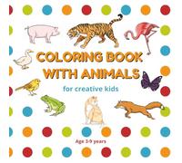 Animal Coloring Book for Kids Ages 3-8: Easy Designs to Spark Creativity and Keep Little Artists Engaged! | 8.5 X 8.5 Inches, 55 simple drawings|: The ... Animals! Screen-free time with lots of fun.