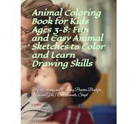 Animal Coloring Book for Kids Ages 3-8: Fun and Easy Animal Sketches to Color and Learn Drawing Skills: Perfect Coloring and Drawing Practice Book for Boys and Girls | Cute Animals, Simpl