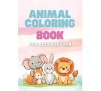 ANIMAL COLORING BOOK FOR KIDS AGES 4-8: 30 Cute Animals to Color | 60 Pages Including Blank Back Pages for Mess-Free Fun