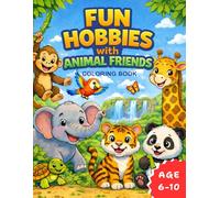 Animal Coloring Book for Kids Ages 5-10: Fun Hobbies with Animal Friends: Cute Animals, Fun Activities & Learning Adventures for Children