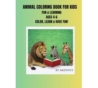 ANIMAL COLORING BOOK FOR KIDS: FUN & LEARNING AGES 4-6 COLOR, LEARN & FUN!