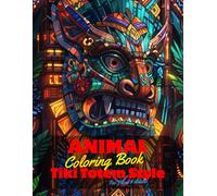 Animal Coloring Book for Teens and Adults: 50 Unique Coloring Pages Tiki Totem and Mandala Styles Combined Designs for Stress Relief and Relaxation ... of Bold Large Prints for Fun Activity.