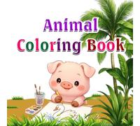 Animal Coloring Book: Fun and Easy Animal Coloring Pages for Toddlers & Preschoolers | Adorable Zoo, Farm and Wild Animals Coloring Book for Boys and Girls