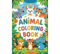 ANIMAL Coloring Book: Fun and Educational Animal Adventures for Kids - From Jungle Giants to Forest Friends