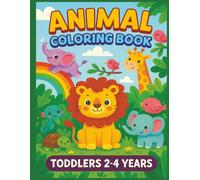 Animal Coloring Book: Toddler Animal Coloring Book Ages 2-4: Big, Simple, and Fun Designs for Early Learning