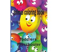 animal coloring book Toddlers, Preschoolers: Learn, color, and explore... Build fine motor skills having fun with animal picture adventure. 24 pages 8x5 inches size