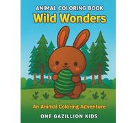 Animal Coloring Book - Wild Wonders: An Animal Coloring Adventure: For Children Ages 4+