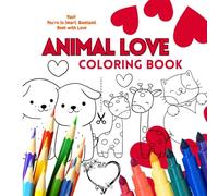 ANIMAL COLORING BOOK WITH LOVE: SWEET HEARTS ACTIVITY BOOK WITH CUT-OUT CARDS - VALENTINE'S DAY