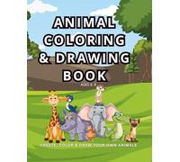 ANIMAL COLORING & DRAWING BOOK: CREATE, COLOR & DRAW OWN ANIMALS!