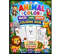 Animal Coloring, Mazes & Dot-to-Dot Activity Book for Kids Ages 4-8: Fun Animal Coloring Pages, Mazes, Connect-the-Dots Puzzles, and Educational ... Recognition, and Problem-Solving Skills