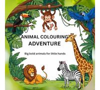 Animal colouring adventure: Big bold animals for little hands