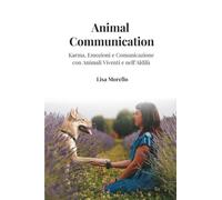 Animal Communication: Karma, Emozioni e Comunicazione con Animali Viventi e nell’Aldilà