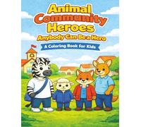 Animal Community Heroes- Anybody Can Be a Hero: A Coloring Journey of Helping and Caring (Animal Heroes Collection)