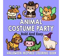 Animal Costume Party: Halloween Inspired Bold and Easy Coloring Book: Cute and Fun Animal Characters in Bold Halloween Costumes - Easy-to-Color Pages for Kids, Adults, and Seniors