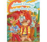 Animal Cowboys Coloring Book for Kids: Fun Wild West Adventures with Cute Animal Cowboys - 30 Coloring Pages for Creative Boys and Girls, 8.5x11 inches