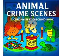 Animal Crime Scenes: A Cute Mystery Coloring Book: 30+ Wholesome Crime Scene Pages Featuring Cute Animal Detectives (Cozy Coloring Club)