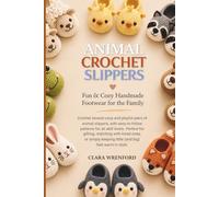 Animal Crochet Slippers: 15 Easy Crochet Patterns for Adorable Animal Slippers for the Whole Family
