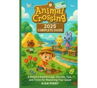 Animal Crossing: New Horizons 2025 Complete Guide: A helpful Walkthrough, secrets, Tips and tricks for Mastering Your Island