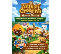 Animal Crossing: New Horizons Game Guide - Complete Island Walkthrough, Villagers, Crafting, Events & Pro Tips (2026 Updated Edition)
