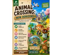 Animal Crossing: New Horizons Guida di gioco non ufficiale e indipendente: Edizione 2026 aggiornata ai contenuti della versione 3.0 per creare l’isola dei tuoi sogni