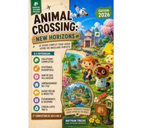 Animal Crossing: New Horizons : Guide de jeu non officiel et indépendant: Édition 2026 mise à jour avec le contenu de la version 3.0 pour créer l’île de vos rêves