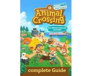 Animal Crossing: New Horizons The Ultimate Complete Guide to Island Creation, Villager Interaction, Crafting, and Seasonal Events (Latest Update)