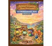 Animal Crossing: New Horizons Ultimate Guide 2026 (Unofficial): The No-Guesswork, Step-by-Step Island Mastery System for Faster Progress, Better Builds, and Museum Completion