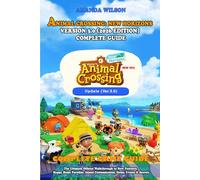 ANIMAL CROSSING: NEW HORIZONS - VERSION 3.0 (2026 EDITION) COMPLETE GUIDE: The Ultimate Official Walkthrough to New Features, Happy Home Paradise, Island Customization, Items, Events & Secrets