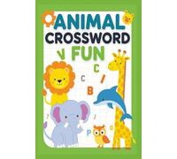 Animal Crossword Fun: Over 50 Easy and Educational Puzzles About Amazing Animals for Kids Ages 6-12