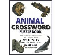 Animal Crossword Puzzle Book: A Fun & Educational Crossword Puzzle Book for Animal Lovers of All Ages 120 Unique Puzzles | 8.5 x 11 Inch | Large Print ... Pets & Animal Trivia | Solutions Inside