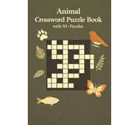 Animal Crossword Puzzle Book with 50+ Puzzles: Explore Animals, Nature & Wildlife Vocabulary | Learn, Relax, Focus | 6 x 9 Inches | 120 Pages | Solutions Included
