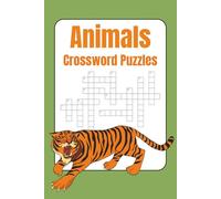 Animal Crossword Puzzles For Adults: 550 Challenging Crosswords Featuring Wild, Domestic, and Exotic Creatures to Test Your Knowledge and Sharpen Your Mind