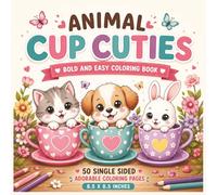 Animal Cup Cuties Bold and Easy Coloring Book: Adorable Animals Sitting in Cups, Mugs & Cozy Little Scenes for Relaxing, Stress Relief - Creative Fun ... Who Loves Cute, Simple and Fun to Color