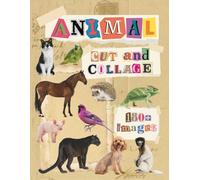 Animal Cut and Collage: Images for Paper Crafting, Scrapbooking, Card Making, Junk Journaling, Vision Boards and More (Mixed Media Collage Paper)