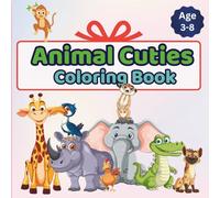 Animal Cuties Coloring Book-Adorable Forest, Farm & Jungle Friends to Color: Fun Animals Coloring Book for Ages 3-8.Animals for Little Artists