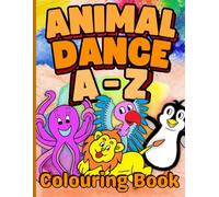 Animal Dance A-Z Colouring Book: Colour The Alphabet With 26 Unique Hand Drawn Dancing Animals For Children