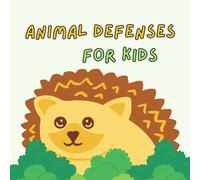 Animal Defenses for Kids: Explore the Incredible Tricks Animals Use to Hide, Scare, and Defend Themselves from Danger