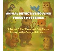 Animal Detective Solving Forest Mysteries: A Forest Full of Clues and One Clever Bunny on the Case with Friends!