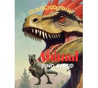 Animal Dino Hybrid - Coloring book for all: Funny, stress relief and relaxing for kids and adults