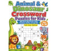 Animal & Dinosaur Crossword Puzzles for Kids: 102 Picture Word Puzzles to Build Vocabulary, Spelling, and Logic Skills Full-Color Edition