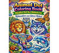 Animal Dot Coloring Book: Mindful Dot Art Animals for Relaxation and Stress Relief: Beautiful Stipple and Dot Pattern Animals for Adults Teens and Animal Lovers