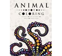 Animal Dot Coloring: Mindful Dot Art Patterns for Adults on White Paper (Ultimate Dot Coloring: Light Mode)