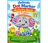 Animal Dot Marker Activity Book for Toddlers: A Fun and Easy Dot Marker Activity Coloring Book to Build Fine Motor Skills, Creativity, and Early ... & Girls, Preschool. (Dot Marker Fun Series)
