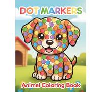 Animal Dot Marker Coloring Book: A Fun & Educational Dot Marker Activity Book for Toddlers Ages 2-4. A Preschool and Pre-K Workbook to Learn Colors ... and Big Dots (My First Dot Marker Books)