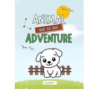 Animal Dot to Dot Adventure for Kids Ages 4-6: Fun and Easy Connect the Dots Activity Book with Cute Animals for Preschool and Kindergarten Learning